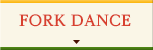 FORK DANCE
