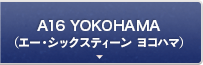 A16 YOKOHAMA（エー・シックスティーン　ヨコハマ）