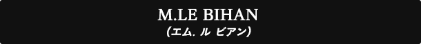 M.LE BIHAN（エム. ル ビアン）